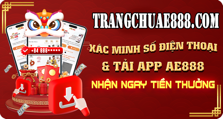 TRANG CHỦ AE888 XÁC MINH SỐ ĐIỆN THOẠI & TẢI APP AE888 NHẬN NGAY TIỀN THƯỞNG